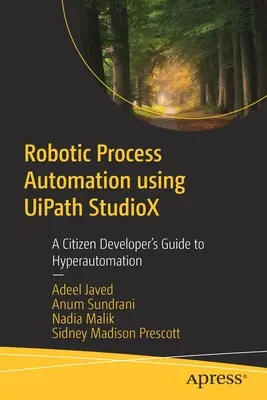 Robotische Prozessautomatisierung mit Uipath Studiox: Ein Leitfaden für Bürgerentwickler zur Hyperautomatisierung - Robotic Process Automation Using Uipath Studiox: A Citizen Developer's Guide to Hyperautomation