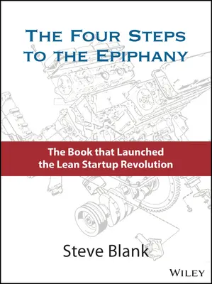 Die vier Schritte zur Epiphanie: Erfolgreiche Strategien für Produkte, die gewinnen - The Four Steps to the Epiphany: Successful Strategies for Products That Win