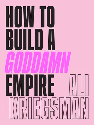 Wie man ein gottverdammtes Imperium aufbaut: Ratschläge für den Aufbau Ihrer Marke mit High-Tech-Smartness, Ellbogenfett, unendlicher Eile und einer ganzen Menge Herz - How to Build a Goddamn Empire: Advice on Creating Your Brand with High-Tech Smarts, Elbow Grease, Infinite Hustle, and a Whole Lotta Heart