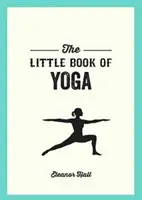 Kleines Yogabuch - Illustrierte Übungen zur Stärkung des Körpers, zum Abbau von Stress und zur Verbesserung der Gesundheit - Little Book of Yoga - Illustrated Poses to Strengthen Your Body, De-Stress and Improve Your Health