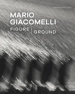 Mario Giacomelli: Figur/Grund - Mario Giacomelli: Figure/Ground