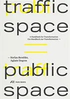 Verkehrsraum ist öffentlicher Raum: Ein Handbuch für die Transformation - Traffic Space Is Public Space: A Handbook for Transformation