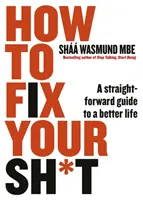 How to Fix Your Sh*t - Ein unkomplizierter Leitfaden für ein besseres Leben - How to Fix Your Sh*t - A Straightforward Guide to a Better Life