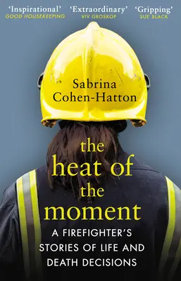 Hitze des Augenblicks - Die Geschichten eines Feuerwehrmanns über Entscheidungen über Leben und Tod - Heat of the Moment - A Firefighter's Stories of Life and Death Decisions