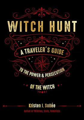 Hexenjagd: Ein Reiseführer zu Macht und Verfolgung der Hexe - Witch Hunt: A Traveler's Guide to the Power and Persecution of the Witch