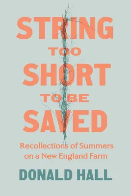 Schnur zu kurz, um gerettet zu werden: Erinnerungen an Sommer auf einer Farm in Neuengland - String Too Short to Be Saved: Recollections of Summers on a New England Farm