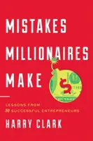 Fehler, die Millionäre machen: Lektionen von 30 erfolgreichen Unternehmern - Mistakes Millionaires Make: Lessons from 30 Successful Entrepreneurs