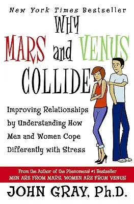 Warum Mars und Venus kollidieren: Wie Männer und Frauen unterschiedlich mit Stress umgehen, um ihre Beziehungen zu verbessern - Why Mars & Venus Collide: Improving Relationships by Understanding How Men and Women Cope Differently with Stress