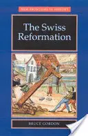 Die Schweizer Reformation: Die Schweizer Reformation - The Swiss Reformation: The Swiss Reformation