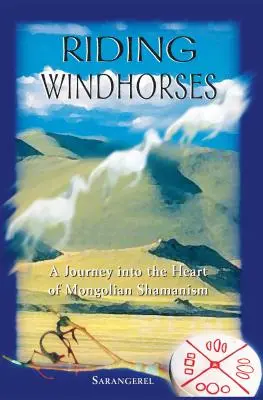 Windpferde reiten: Eine Reise in das Herz des mongolischen Schamanismus - Riding Windhorses: A Journey Into the Heart of Mongolian Shamanism