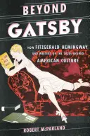 Jenseits von Gatsby: Wie Fitzgerald, Hemingway und die Schriftsteller der 1920er Jahre die amerikanische Kultur prägten - Beyond Gatsby: How Fitzgerald, Hemingway, and Writers of the 1920s Shaped American Culture