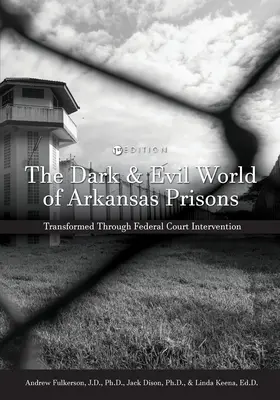 Die dunkle und böse Welt der Arkansas-Gefängnisse: Verwandlung durch Intervention des Bundesgerichts - The Dark and Evil World of Arkansas Prisons: Transformed Through Federal Court Intervention