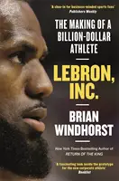 LeBron, Inc. - Die Entstehung eines milliardenschweren Sportlers - LeBron, Inc. - The Making of a Billion-Dollar Athlete