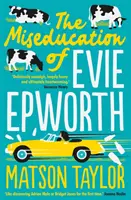 Die Misserziehung der Evie Epworth - Der Bestseller aus dem Richard & Judy Book Club - Miseducation of Evie Epworth - The Bestselling Richard & Judy Book Club Pick
