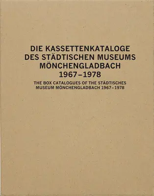 Die Schachtelkataloge des Stdtischen Museums Mnchengladbach: 1967-1978 - The Box Catalogues of the Stdtisches Museum Mnchengladbach: 1967-1978