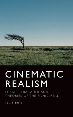 Filmischer Realismus: Lukcs, Kracauer und die Theorien des Filmischen Realen - Cinematic Realism: Lukcs, Kracauer and Theories of the Filmic Real