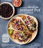Das unverzichtbare mexikanische Instant-Pot-Kochbuch: Authentische Aromen und moderne Rezepte für Ihren elektrischen Schnellkochtopf - The Essential Mexican Instant Pot Cookbook: Authentic Flavors and Modern Recipes for Your Electric Pressure Cooker