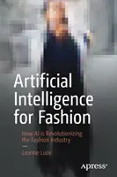 Künstliche Intelligenz für die Mode: Wie KI die Modeindustrie revolutioniert - Artificial Intelligence for Fashion: How AI Is Revolutionizing the Fashion Industry