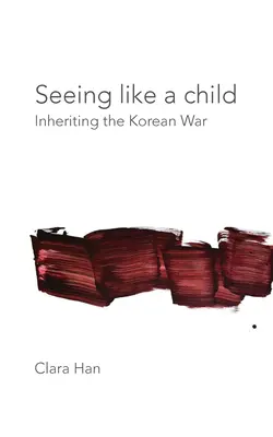 Sehen wie ein Kind: Das Erbe des Koreakriegs - Seeing Like a Child: Inheriting the Korean War