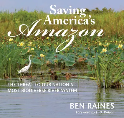 Amerikas Amazonas retten: Die Bedrohung des artenreichsten Flusssystems unserer Nation - Saving America's Amazon: The Threat to Our Nation's Most Biodiverse River System