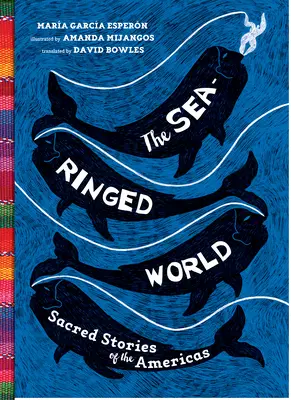 Die vom Meer umspülte Welt: Heilige Geschichten der Amerikas - The Sea-Ringed World: Sacred Stories of the Americas