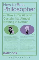 Wie man ein Philosoph wird: Oder: Wie man fast sicher sein kann, dass fast nichts sicher ist - How to Be a Philosopher: Or How to Be Almost Certain That Almost Nothing Is Certain