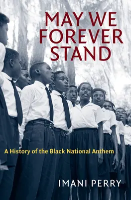 May We Forever Stand: Eine Geschichte der schwarzen Nationalhymne - May We Forever Stand: A History of the Black National Anthem