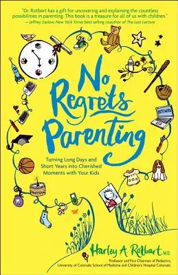 No Regrets Parenting: Lange Tage und kurze Jahre in kostbare Momente mit Ihren Kindern verwandeln - No Regrets Parenting: Turning Long Days and Short Years into Cherished Moments with Your Kids