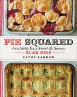 Kuchen im Quadrat: Unwiderstehlich einfache süße und herzhafte Torten - Pie Squared: Irresistibly Easy Sweet & Savory Slab Pies