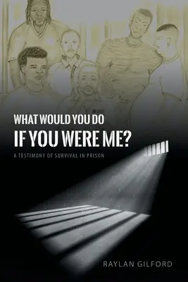 Was würdest du tun, wenn du an meiner Stelle wärst? Ein Zeugnis des Überlebens im Gefängnis - What Would You Do If You Were Me?: A Testimony of Survival in Prison