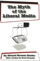 Der Mythos der liberalen Medien; Ein Edward Herman Reader - The Myth of the Liberal Media; An Edward Herman Reader