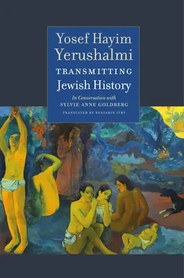 Die Überlieferung der jüdischen Geschichte: Yosef Hayim Yerushalmi im Gespräch mit Sylvie Anne Goldberg - Transmitting Jewish History: Yosef Hayim Yerushalmi in Conversation with Sylvie Anne Goldberg