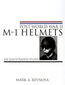 M-1 Helme nach dem Zweiten Weltkrieg: Eine illustrierte Studie - Post-World War II M-1 Helmets: An Illustrated Study