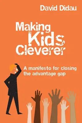 Making Kids Cleverer: Ein Manifest zur Überwindung der Benachteiligungslücke - Making Kids Cleverer: A Manifesto for Closing the Advantage Gap