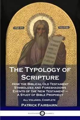 Die Typologie der Heiligen Schrift: Wie das biblische Alte Testament Ereignisse des Neuen Testaments symbolisiert und vorhersagt - Eine Studie über biblische Prophezeiungen - Al - The Typology of Scripture: How the Biblical Old Testament Symbolizes and Foreshadows Events of the New Testament - A Study of Bible Prophecy - Al