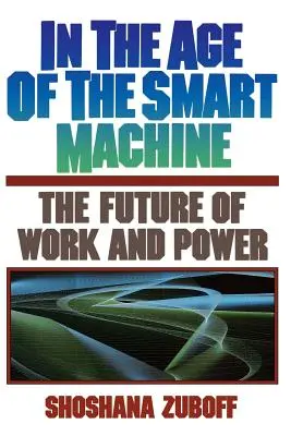 Im Zeitalter der intelligenten Maschine: Die Zukunft von Arbeit und Macht - In the Age of the Smart Machine: The Future of Work and Power