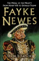 Fayke Newes: Die Medien gegen die Mächtigen, von Heinrich VIII. bis Donald Trump - Fayke Newes: The Media Vs the Mighty, from Henry VIII to Donald Trump
