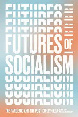 Die Zukunft des Sozialismus: Die Pandemie und die Post-Corbyn-Ära - Futures of Socialism: The Pandemic and the Post-Corbyn Era