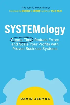 SYSTEMologie: Schaffen Sie Zeit, reduzieren Sie Fehler und steigern Sie Ihren Gewinn mit bewährten Geschäftssystemen - SYSTEMology: Create time, reduce errors and scale your profits with proven business systems