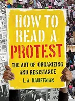 Wie man einen Protest liest: Die Kunst des Organisierens und des Widerstands - How to Read a Protest: The Art of Organizing and Resistance