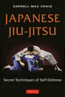 Japanisches Jiu-Jitsu: Geheimtechniken der Selbstverteidigung - Japanese Jiu-Jitsu: Secret Techniques of Self-Defense