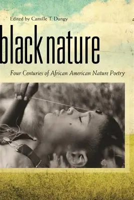 Schwarze Natur: Vier Jahrhunderte afroamerikanischer Naturpoesie - Black Nature: Four Centuries of African American Nature Poetry