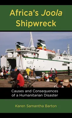 Afrikas Joola-Schiffswrack: Ursachen und Folgen einer humanitären Katastrophe - Africa's Joola Shipwreck: Causes and Consequences of a Humanitarian Disaster