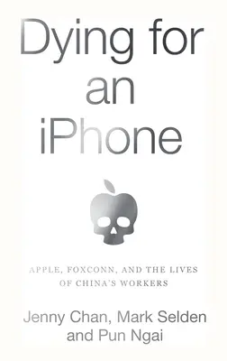 Sterben für ein iPhone: Apple, Foxconn und das Leben von Chinas Arbeitern - Dying for an iPhone: Apple, Foxconn, and the Lives of China's Workers