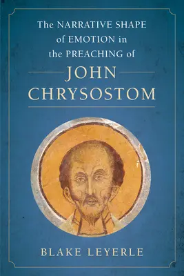 Die erzählerische Gestalt des Gefühls in der Predigt des Johannes Chrysostomus, 10 - The Narrative Shape of Emotion in the Preaching of John Chrysostom, 10