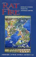 Rattenfeuer: Koreanische Geschichten aus dem japanischen Reich - Rat Fire: Korean Stories from the Japanese Empire