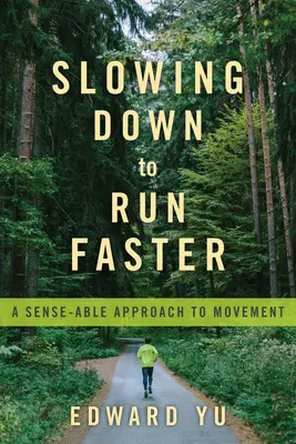 Langsamer werden, um schneller zu laufen: Eine sinnvolle Herangehensweise an die Bewegung - Slowing Down to Run Faster: A Sense-Able Approach to Movement