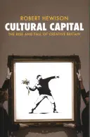 Kulturelles Kapital - Aufstieg und Fall des kreativen Großbritanniens - Cultural Capital - The Rise and Fall of Creative Britain