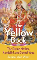 Das Gelbe Buch: Die göttliche Mutter, Kundalini und spirituelle Mächte - The Yellow Book: The Divine Mother, Kundalini, and Spiritual Powers