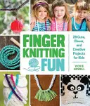 Fingerstrickspaß: 28 niedliche, clevere und kreative Projekte für Kinder - Finger Knitting Fun: 28 Cute, Clever, and Creative Projects for Kids